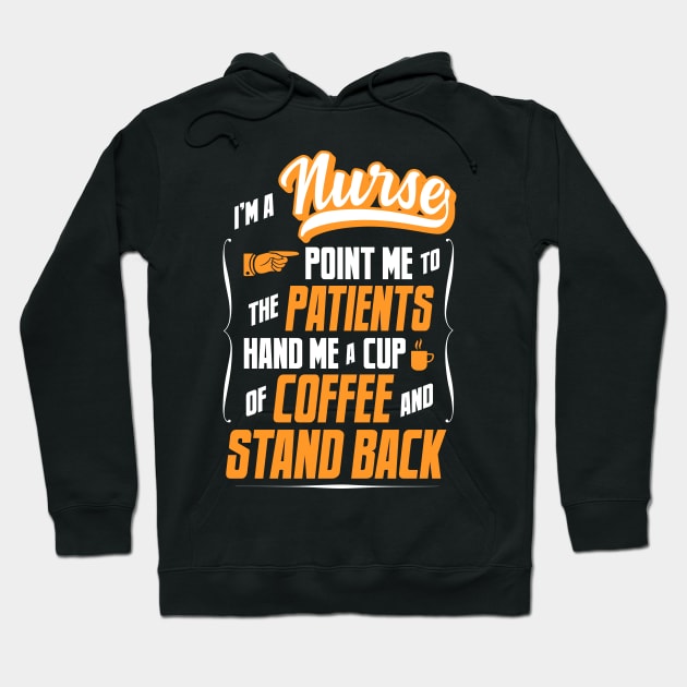 I'm A Nurse - Hand Me A Coffee And Stand Back Hoodie by tommartinart